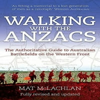 Hodanje sa ANZACS-om: Autoritativni vodič za australijske rattere zapadnog fronta, u predobrađenom meku korica 9780733633263