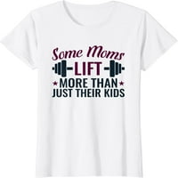 Žene Smiješne vježbanje Mom Poklon Neke mame Lift More Fitness mama Majica Casual okrugla majica Bijela