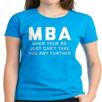 Cafepress - MBA kada vaš BS jednostavno ne može - Ženska tamna majica