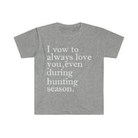 zavjetovanje da te volim čak i za vrijeme zavođenja lova u sezonu Unise majica S-3XL