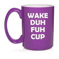 Wake Duh Fuh Cup Funny keramički šalica za kafu poklon čaj za nju, njega, sestru, suprugu, muž, djevojku, dečko, prijatelju, suradnica, šef, rođendan, mama, tata, jutarnja kafa