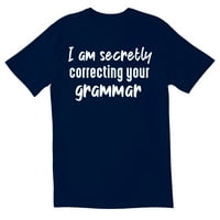 Totallytorn, ja potajno ispravljam tvoje gramatičke novitete sarkastične smiješne muške majice