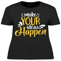 Natjerajte da se vaše ideje dogode majica žena -image by shutterstock, ženska XX-velika