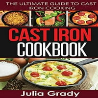 Kuharska knjiga od livenog gvožđa: Krajnji vodič za baveno željezo, ujedno meke korice Julia Grady