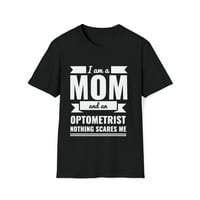 Mama i optometrist Ništa me ne plaši uniznoj majici S-3XL majčin dan